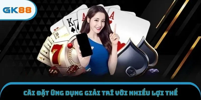 Cài đặt ứng dụng giải trí với nhiều lợi thế