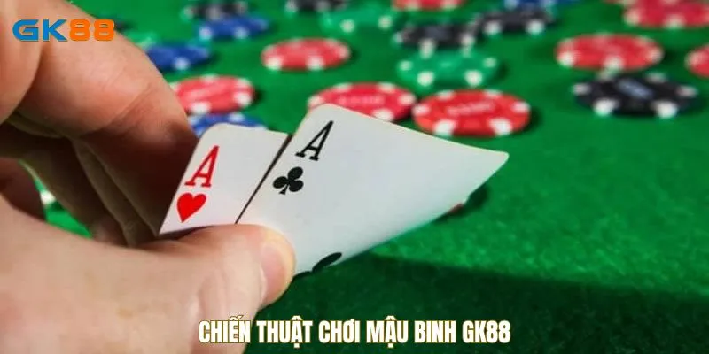 Chiến thuật chơi Mậu Binh GK88