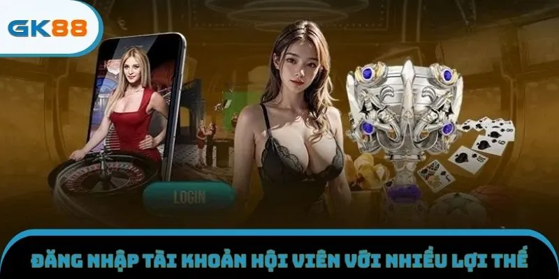 Đăng nhập tài khoản hội viên với nhiều lợi thế