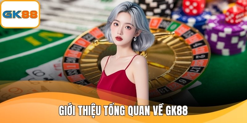 Giới thiệu tổng quan về GK88